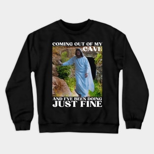 Jesus Meme Coming Out Of My Cave And I've Been Doing Just Fine Crewneck Sweatshirt